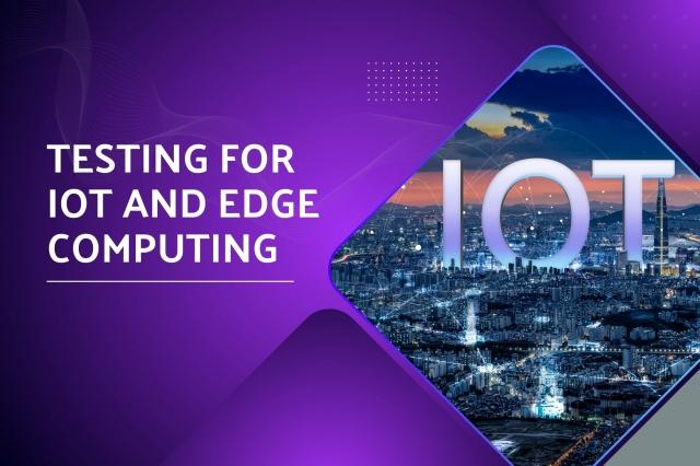 Best Practices for IoT and Edge Testing 